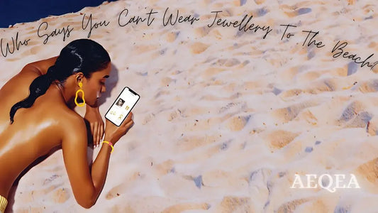 WHO SAYS YOU CAN'T WEAR JEWELLERY TO THE BEACH? AEQEA'S WATERPROOF COLLECTION IS HERE TO SHINE! - AEQEA